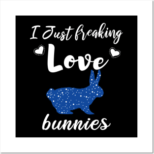 I Just Freaking Love Bunnies Posters and Art